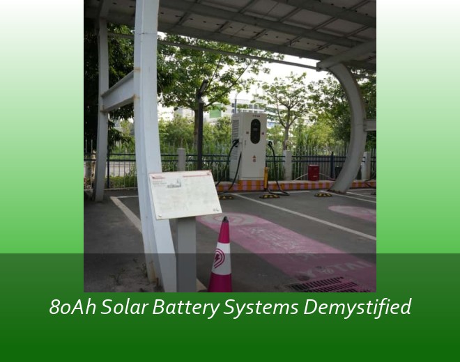 80Ah Solar Battery Systems Demystified